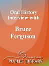 Oral History Interview With: Bruce Ferguson